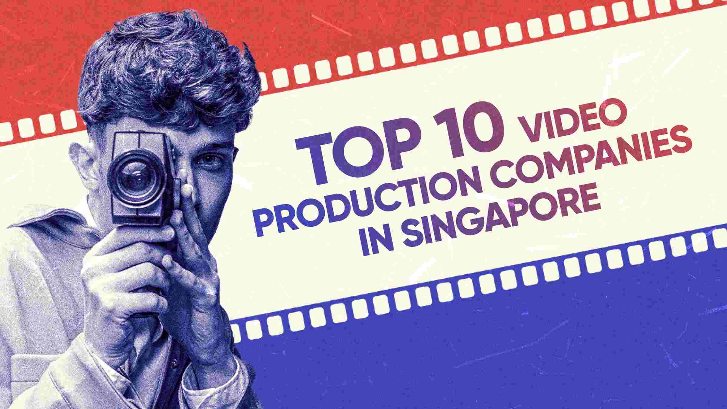 Top 10 Video Production Companies in Singapore